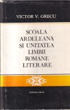 Cumpara ieftin Carte Victor V. Grecu - Scoala Ardeleana si unitatea limbii romane literare, 1973, 139 pagini, cartonate, buna, romana, FACLA
