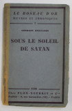 SOUS LE SOLEIL DE SATAN par GEORGES BERNANOS , 1926 , EXEMPLAR NUMEROTAT 1944 DIN 6600, *COTOR CU BANDA ADEZIVA , PREZINTA URME DE UZURA