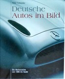 Peter Schneider - Deutsche Autos im Bild. Die Meilensteine von 1886 bis heute