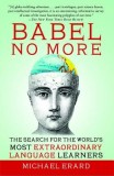 Babel No More: The Search for the World&#039;s Most Extraordinary Language Learners