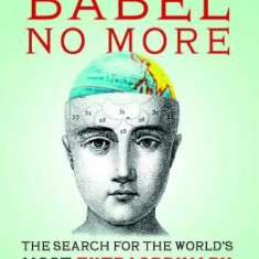 Babel No More: The Search for the World's Most Extraordinary Language Learners