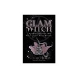 The GLAM Witch: A Magical Manifesto of Empowerment with the Great Lilithian Arcane Mysteries