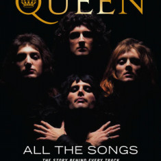 Queen All the Songs: The Story Behind Every Track