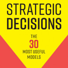 Strategic Decisions: The 30 Most Useful Models