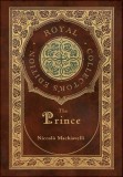 The Prince (Royal Collector&#039;s Edition) (Annotated) (Case Laminate Hardcover with Jacket)