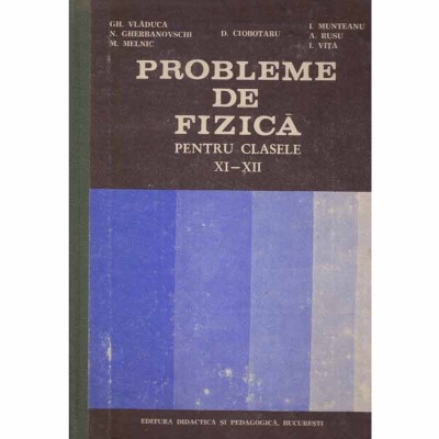 colectiv - Probleme de fizica pentru clasele XI-XII (culegere) - 100565 foto