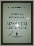 FAUST BRADESCU - VIZIUNEA INTEGRALA A REVOLUTIEI LEGIONARE
