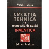 Vitalie Belous - Creatia tehnica in constructia de masini (Editia: 1986)