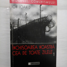 INCHISOAREA NOASTRA CEA DE TOATE ZILELE - ION IOANID - vol.1