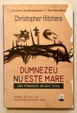 Dumnezeu nu este mare, 2012, Cum otraveste religia totul, Bestseller, Christopher Hitchens, crestinism, biserica, religie, teologie, istorie., Litera