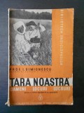 I. SIMIONESCU - TARA NOASTRA. OAMENI, LOCURI, LUCRURI (1938)