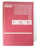 Tehnologia Lucrarilor De Constructii - Antonie Trelea