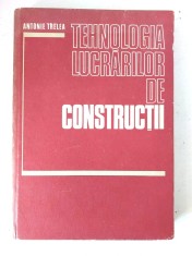 Tehnologia Lucrarilor De Constructii - Antonie Trelea
