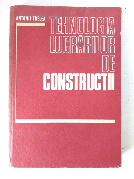 Tehnologia Lucrarilor De Constructii - Antonie Trelea