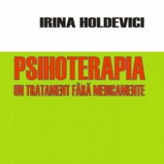 Psihoterapia, un tratament fara medicamente - Irina Holdevici