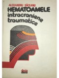 Alexandru Saceanu - Hematoamele intracraniene traumatice (Editia: 1981)