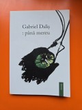 p&acirc;nă mereu - Gabriel Daliș