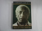PRIMA SI ULTIMA LIBERTATE - J. KRISHNAMURTI