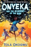 Carte Onyeka and the Academy of the Sun, Middle Grade Adventure, Engleza