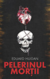 Pelerinul mortii | Eduard Huidan, 2019, Libris Editorial