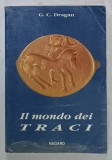 IL MONDO DEI TRACI (LUMEA TRACILOR ) di G.C. DRAGAN , TEXT IN LIMBA ITALIANA , 1993 , PREZINTA URME DE UZURA
