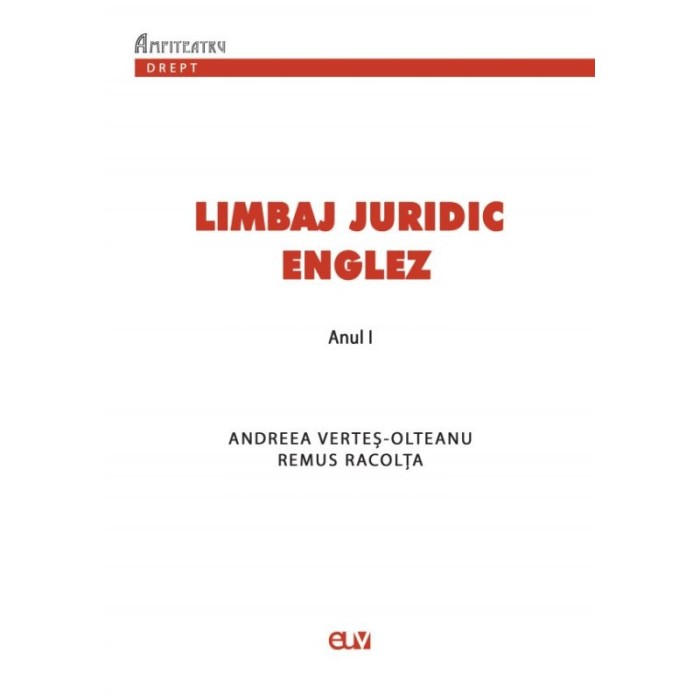 Limbaj juridic englez. Suport de curs si seminar pentru anul I &ndash; Andreea Vertes-Olteanu, Remus Racolta