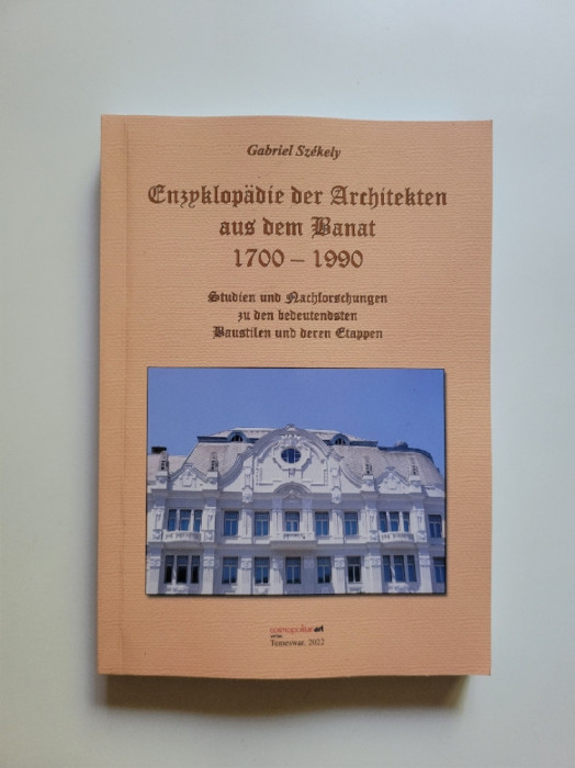 Enciclopedia Arhitectilor din Banat 1700-1990, Timisoara, 2022, 368 pagini!