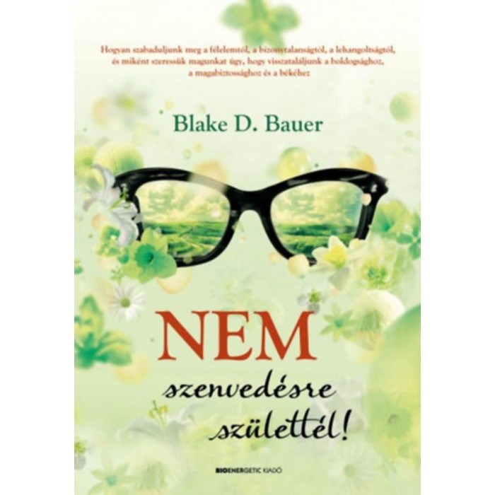 Nem szenved&eacute;sre sz&uuml;lett&eacute;l! - Blake D. Bauer