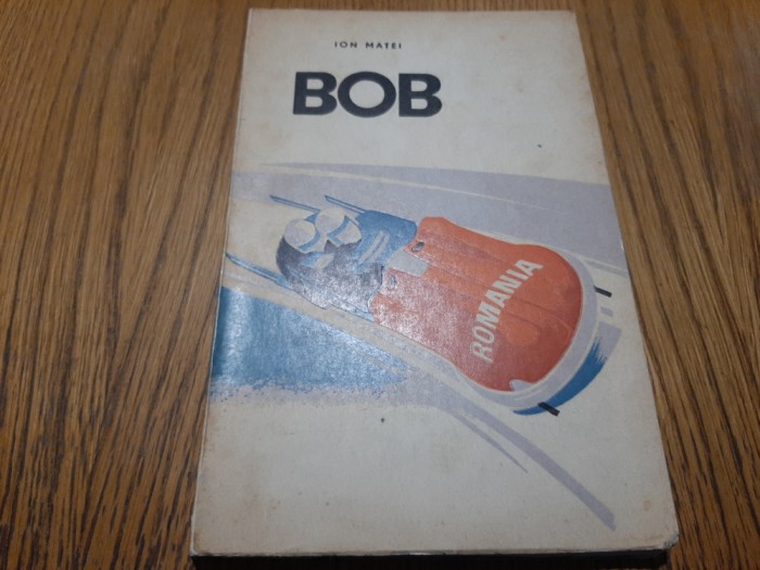 BOB - Ion Matei - Editura CNEFS, 1970, 223 p.