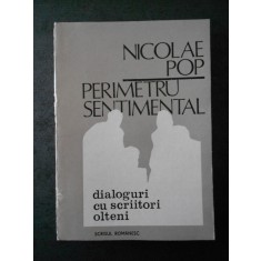 NICOLA POP - PERIMETRU SENTIMENTAL. DIALOGURI CU SCRIITORI OLTENI
