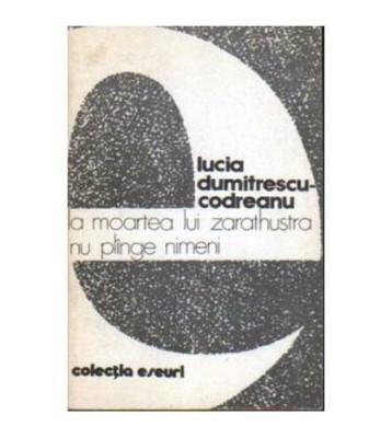 Lucia Dumitrescu - Codreanu - La moartea lui Zarathustra nu plinge foto