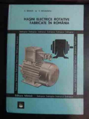 Masini Electrice Rotative Fabricate In Romania - C. Radauti, E. Ncolescu ,544016 foto