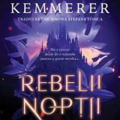 Rebelii noptii. Seria Rebelii noptii Vol.1 - Brigid Kemmerer