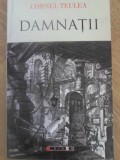 Damnații - Teatru de Cornel Teulea, Editura Eikon, 2009, 252 pagini - Piesa de teatru rom&acirc;nească