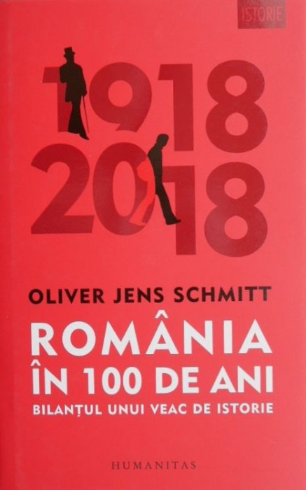 Romania in 100 de ani - Oliver Jens Schmitt