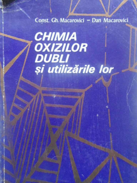 CHIMIA OXIZILOR DUBLI SI UTILIZARILE LOR-CONST.GH. MACAROVICI, DAN MACAROVICI