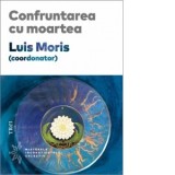 Confruntarea cu moartea - Oana Badea, Luis Moris
