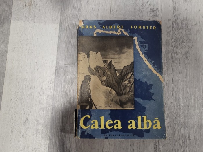 Calea alba.Exploratorii cuceresc Arctica de Hans Albert Forster