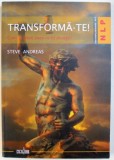 TRANSFORMA - TE ! CUM SA DEVII CEEA CE DORESTI ! de STEVE ANDREAS , 2008