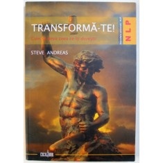 TRANSFORMA - TE ! CUM SA DEVII CEEA CE DORESTI ! de STEVE ANDREAS , 2008