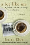 A Lot Like Me: A Father and Son&#039;s Journey to Reconciliation
