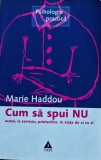 Cum să spui NU acasă, la serviciu, prietenilor, &icirc;n viața de zi cu zi - 2003 - Marie Haddou (C437)