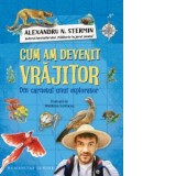 Cum am devenit vrajitor. Din carnetul unui explorator - Alexandru N. Stermin