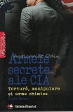Armele Secrete Ale C.I.A. Tortura, Manipulare Si Arme Chimice - Gordon Thomas
