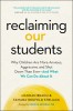 Reclaiming Our Students: Why Children Are More Anxious, Aggressive, and Shut Down Than Ever--And What We Can Do about It