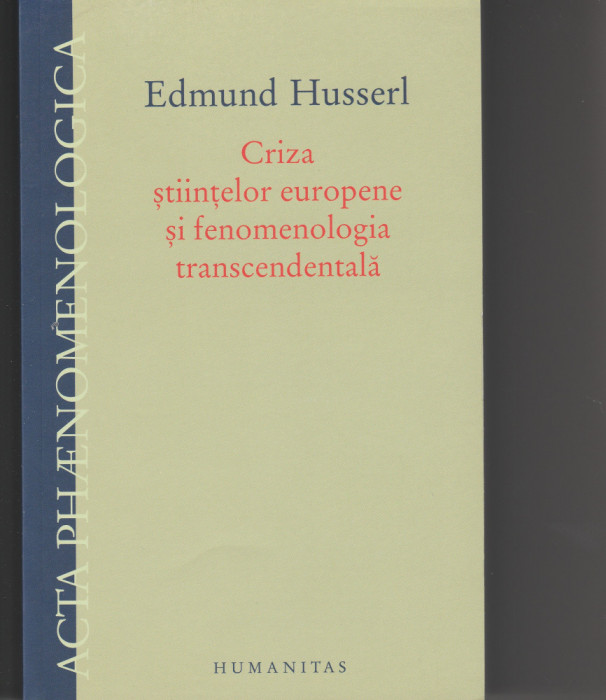 Edmund Husserl Criza stiintelor europene si fenomenologia transcendentala