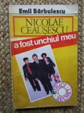 Nicolae Ceaușescu a fost unchiul meu - Emil Bărbulescu, Datiina, Istorie, Biografii, 255 pagini
