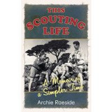 This Scouting Life A Memoir Of A Simpler Time