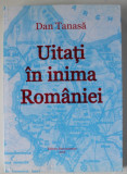 UITATI IN INIMA ROMANIEI de DAN TANASA , 2016 , DEDICATIE *