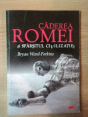CADEREA ROMEI SI SFARSITUL CIVILIZATIEI de BRYAN WARD PERKINS foto